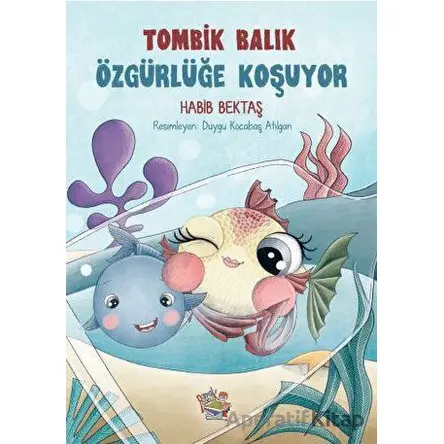 Tombik Balık Özgürlüğe Koşuyor - Habib Bektaş - Parmak Çocuk Yayınları