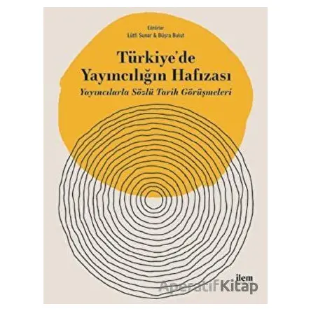 Türkiyede Yayıncılığın Hafızası - Büşra Bulut - İlem Yayınları
