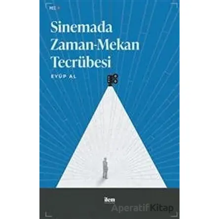 Sinemada Zaman-Mekan Tecrübesi - Eyüp Al - İlem Yayınları