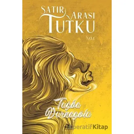 Satır Arası Tutku No.1 - Tuğba Durnagölü - Beyaz Fil Yayınları