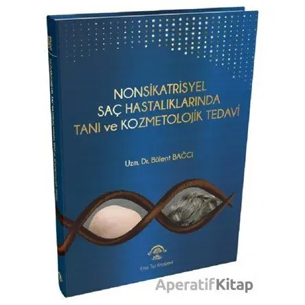 Nonsikatrisyel Saç Hastalıklarında Tanı ve Kozmetolojik Tedavi - Bülent Bağcı - EMA Tıp Kitabevi