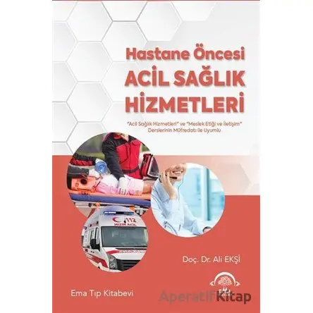 Hastane Öncesi Acil Sağlık Hizmetleri - Ali Ekşi - EMA Tıp Kitabevi