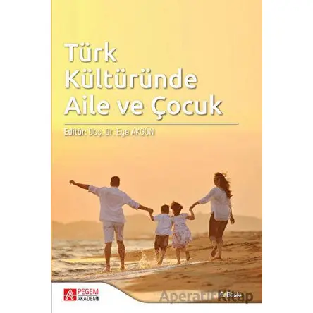 Türk Kültüründe Aile ve Çocuk - Kolektif - Pegem Akademi Yayıncılık