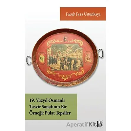 19. Yüzyıl Osmanlı Tasvir Sanatının Bir Örneği - Pulat Tepsiler