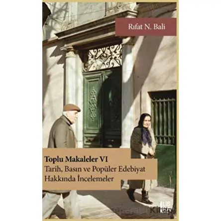 Toplu Makaleler VI - Tarih, Basın ve Popüler Edebiyat Yazıları - Rıfat N. Bali - Libra Yayınları