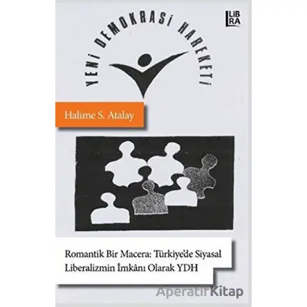Romantik Bir Macera: Türkiye’de Siyasal Liberalizmin İmkanı Olarak Yeni Demokrasi Hareketi