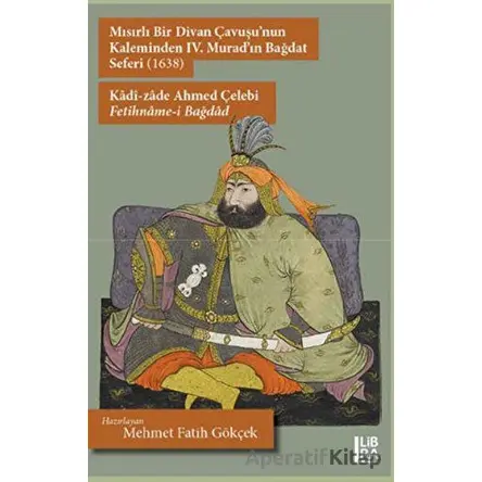 Mısırlı Bir Divan Çavuşunun Kaleminden IV. Muradın Bağdat Seferi (1638) - Kadi-zade Ahmed Çelebi - F