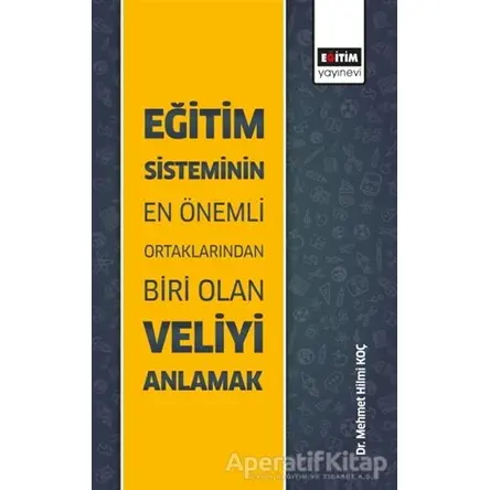 Eğitim Sisteminin En Önemli Ortaklarından Biri Olan Veliyi Anlamak