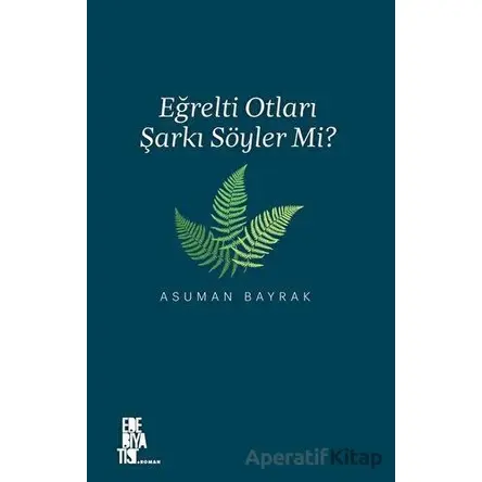 Eğrelti Otları Şarkı Söyler Mi? - Asuman Bayrak - Edebiyatist