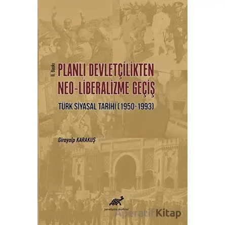 Planlı Devletçilikten Neo-Liberalizme Geçiş - Girayalp Karakuş - Paradigma Akademi Yayınları