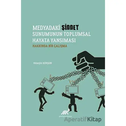 Medyadaki Şiddet Sunumunun Toplumsal Hayata Yansıması Hakkında Bir Çalışma