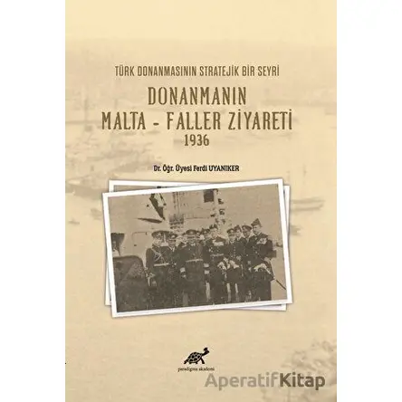 Türk Donanmasının Stratejik Bir Seyri Donanmanın Malta - Faller Ziyareti 1936