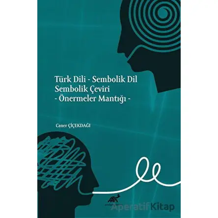 Türk Dili - Sembolik Dil Sembolik Çeviri - Caner Çiçekdağı - Paradigma Akademi Yayınları