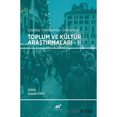 Çağdaş Yaklaşımlar Odağında Toplum ve Kültür Araştırmaları - 2