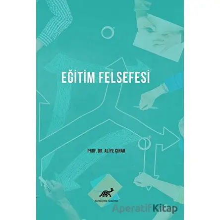 Eğitim Felsefesine Giriş - Aliye Çınar - Paradigma Akademi Yayınları