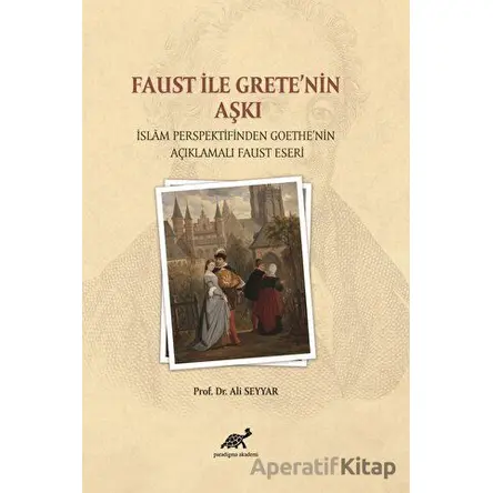 Faust ile Grete’nin Aşkı - Ali Seyyar - Paradigma Akademi Yayınları