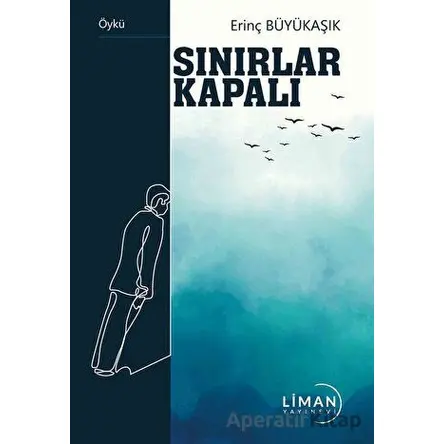 Sınırlar Kapalı - Erinç Büyükaşık - Liman Yayınevi
