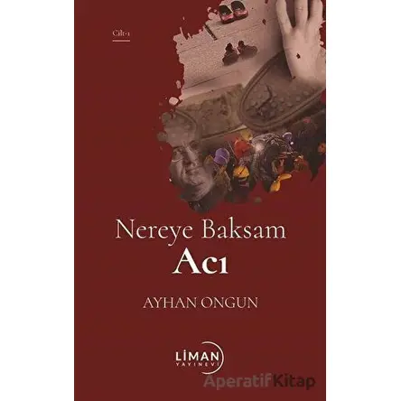 Nereye Baksam Acı 1. Cilt - Ayhan Ongun - Liman Yayınevi