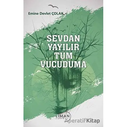 Sevdan Yayılır Tüm Vücuduma - Emine Yakupoğlu - Liman Yayınevi