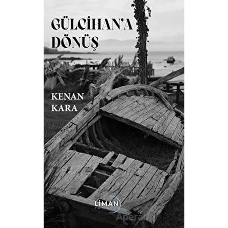 Gülcihan’a Dönüş - Kenan Kara - Liman Yayınevi
