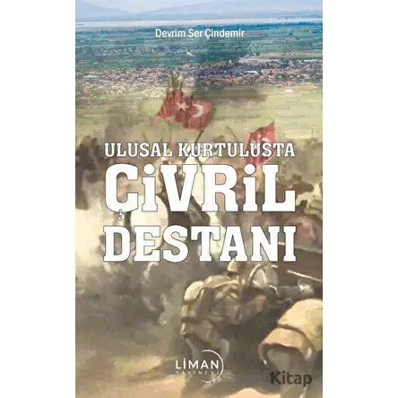 Ulusal Kurtuluşta Çivril Destanı - Devrim Ser Çindemir - Liman Yayınevi