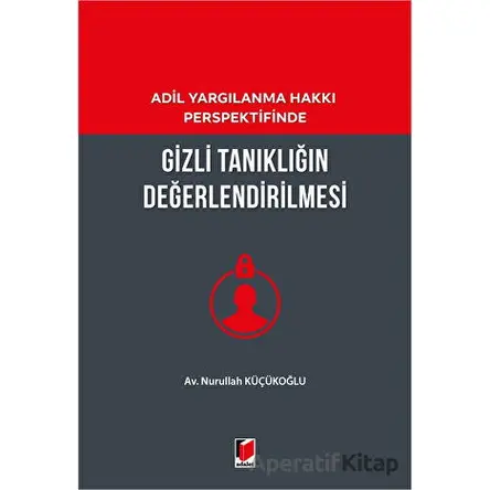 Gizli Tanıklığın Değerlendirilmesi - Nurullah Küçükoğlu - Adalet Yayınevi