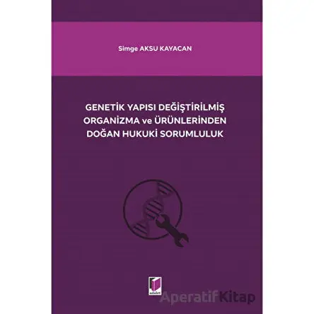 Genetik Yapısı Değiştirilmiş Organizma ve Ürünlerinden Doğan Hukuki Sorumluluk