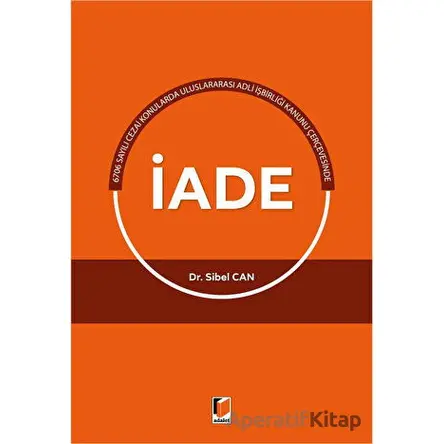 Uluslararası Adli İşbirliği Kanunu Çerçevesinde İade - Sibel Can - Adalet Yayınevi