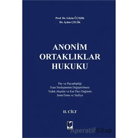 Anonim Ortaklıklar Hukuku 2. Cilt - Aydın Çelik - Adalet Yayınevi