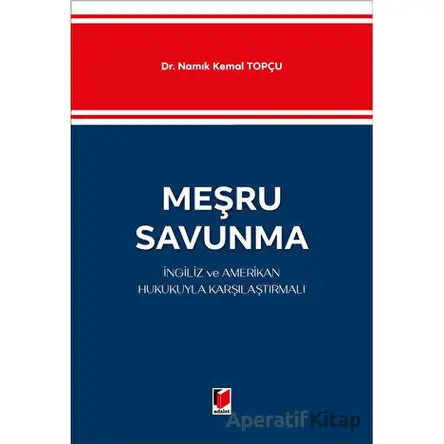 Meşru Savunma - İngiliz ve Amerikan Hukukuyla Karşılaştırmalı - Namık Kemal Topçu - Adalet Yayınevi