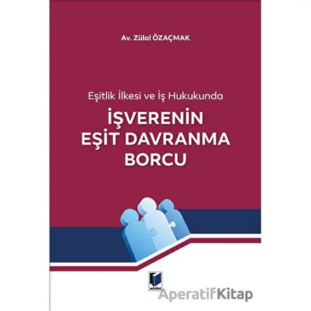 İşverenin Eşit Davranma Borcu - Zülal Özaçmak - Adalet Yayınevi