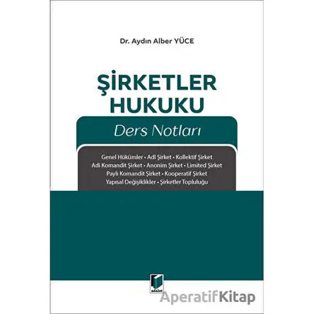 Şirketler Hukuku Ders Notları - Aydın Alber Yüce - Adalet Yayınevi