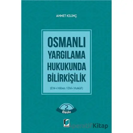 Osmanlı Yargılama Hukukunda Bilirkişilik - Ahmet Kılınç - Adalet Yayınevi