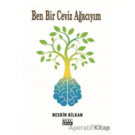 Ben Bir Ceviz Ağacıyım - Nesrin Bilkan - Kule Kitap