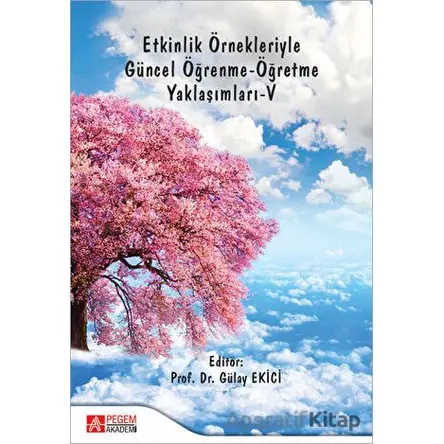 Etkinlik Örnekleriyle Güncel Öğrenme - Öğretme Yaklaşımları 5 - Kolektif - Pegem Akademi Yayıncılık
