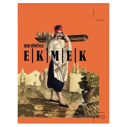Her Yönüyle Ekmek - Kolektif - İBB Yayınları