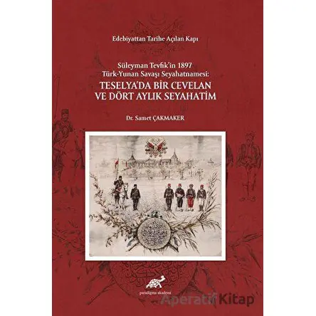 Edebiyattan Tarihe Açılan Kapı - Süleyman Tevfik’in 1987 Türk-Yunan Savaşı Seyahatnamesi: Teselya’da