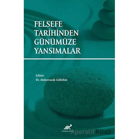 Felsefe Tarihinden Günümüze Yansımalar - Kolektif - Paradigma Akademi Yayınları