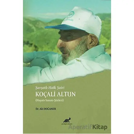 Şavşatlı Halk Şairi Koçali Altun - Ali Doğaner - Paradigma Akademi Yayınları