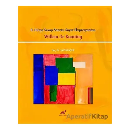II. Dünya Savaşı Sonrası Soyut Ekspresyonizm - Willem De Kooning - Paradigma Akademi Yayınları