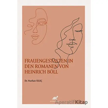 Frauengestalten In Den Romanen Von Heinrich Böll - Nurhan Uluç - Paradigma Akademi Yayınları