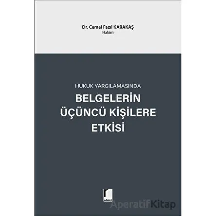 Hukuk Yargılamasında Belgelerin Üçüncü Kişilere Etkisi - Cemal Fazıl Karakaş - Adalet Yayınevi