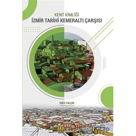 Kent Kimliği İzmir Tarihi Kemeraltı Çarşısı - Enes Yalçın - Atlas Akademi