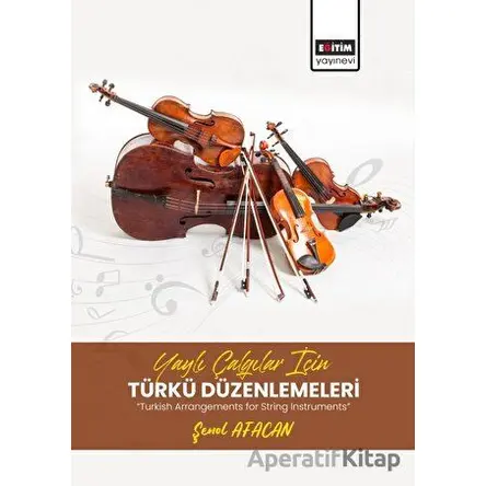 Yaylı Çalgılar İçin Türkü Düzenlemeleri - Taner Topaloğlu - Eğitim Yayınevi - Bilimsel Eserler