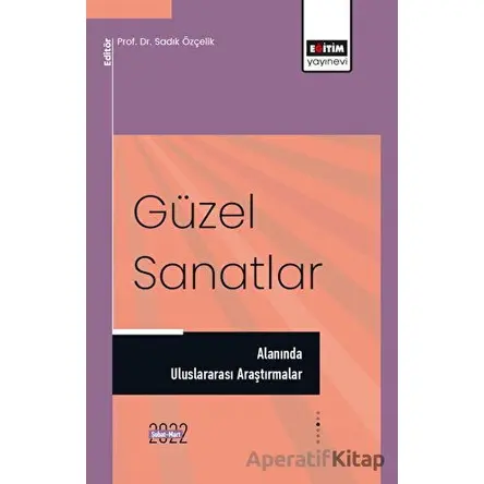 Güzel Sanatlar Alanında Uluslararası Araştırmalar - Kolektif - Eğitim Yayınevi - Bilimsel Eserler