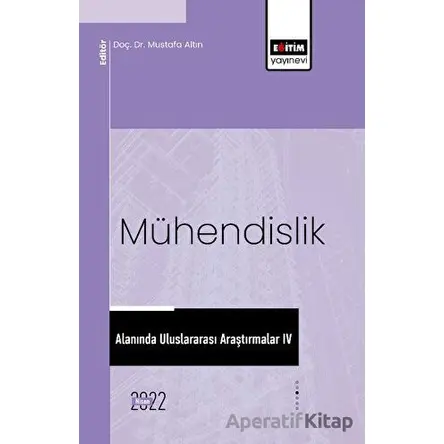 Mühendislik Alanında Uluslararası Araştırmalar IV - Kolektif - Eğitim Yayınevi - Bilimsel Eserler