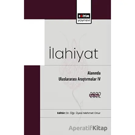 İlahiyat Alanında Uluslararası Araştırmalar IV - Kolektif - Eğitim Yayınevi - Bilimsel Eserler