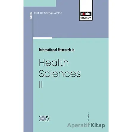 İnternational Research İn Health Sciences II - Kolektif - Eğitim Yayınevi - Bilimsel Eserler