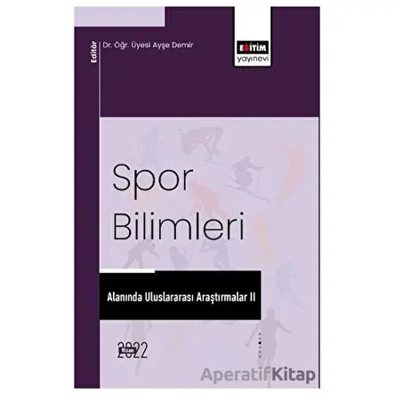 Spor Bilimleri Alanında Uluslararası Araştırmalar II - Kolektif - Eğitim Yayınevi - Bilimsel Eserler