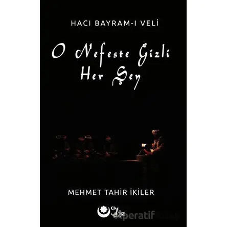 O Nefeste Gizli Herşey (Hacı Bayram-ı Veli) - Mehmet Tahir İkiler - Ayyıldız Kitap